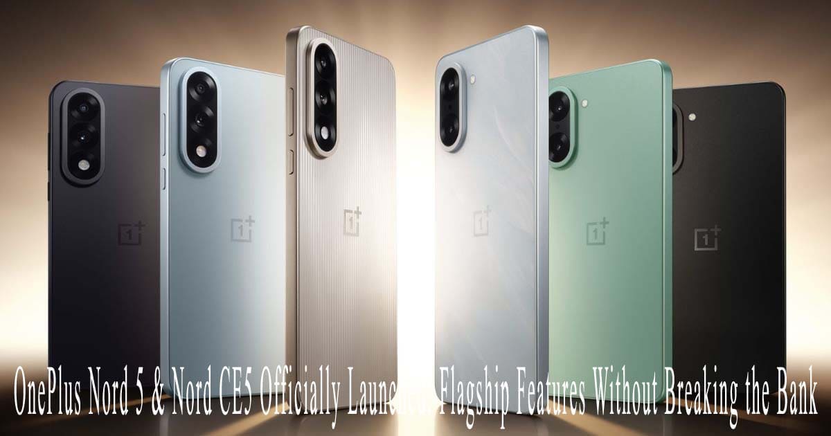 OnePlus Nord 5 & Nord CE5 Officially Launched: Flagship Features Without Breaking the Bank
