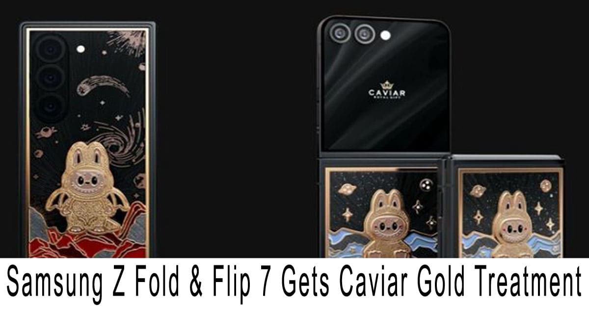 Samsung Z Fold & Flip 7 Gets Caviar Gold Treatment—Only 8 Units Made Worldwide