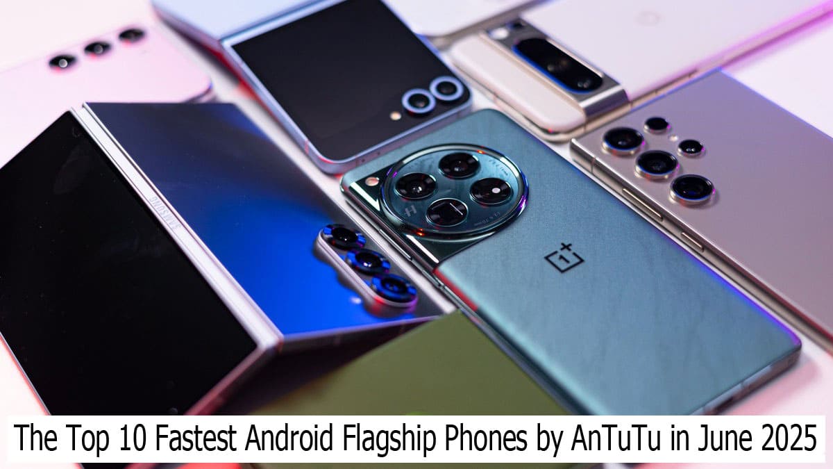 The Top 10 Fastest Android Flagship Phones by AnTuTu in June 2025