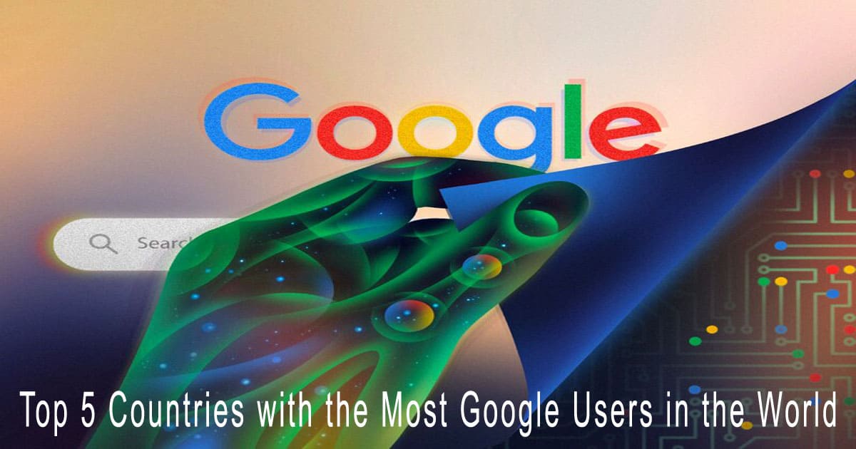 Top 5 Countries with the Most Google Users in the World (2024): Key Insights for Digital Professionals