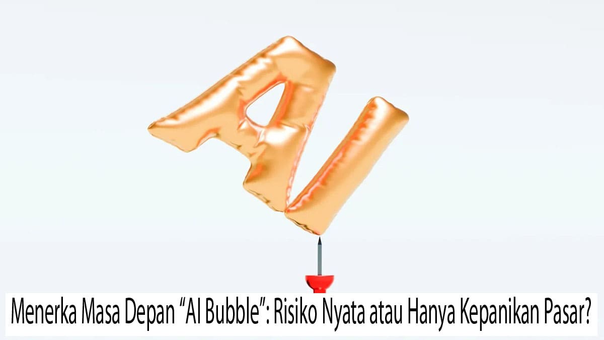 Menerka Masa Depan “AI Bubble”: Risiko Nyata atau Hanya Kepanikan Pasar?