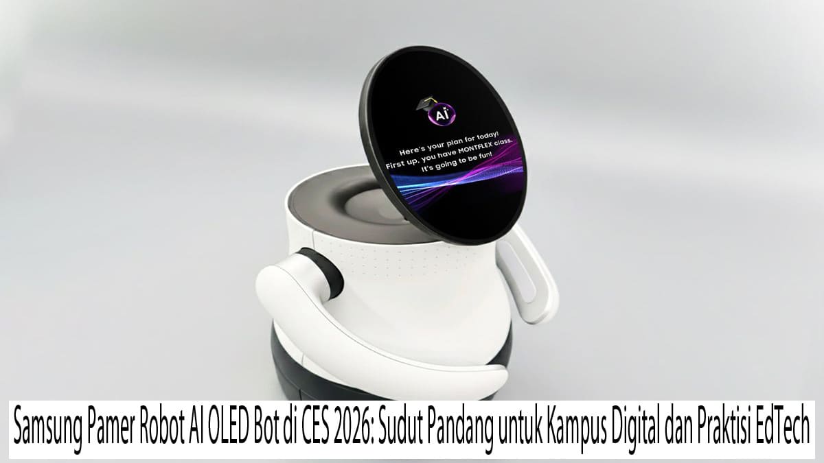 Samsung Pamer Robot AI OLED Bot di CES 2026: Sudut Pandang untuk Kampus Digital dan Praktisi EdTech